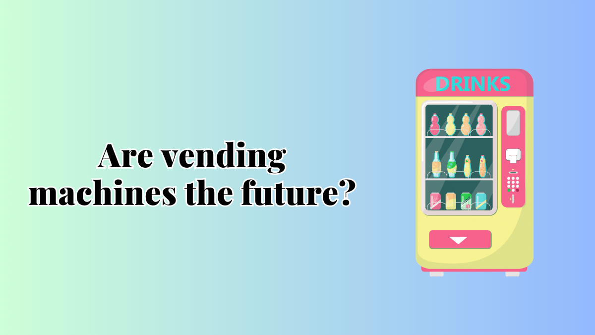 Are vending machines the future?