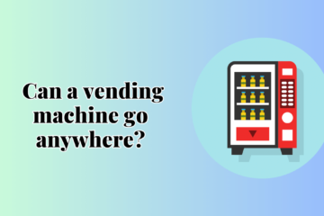 Can a vending machine go anywhere