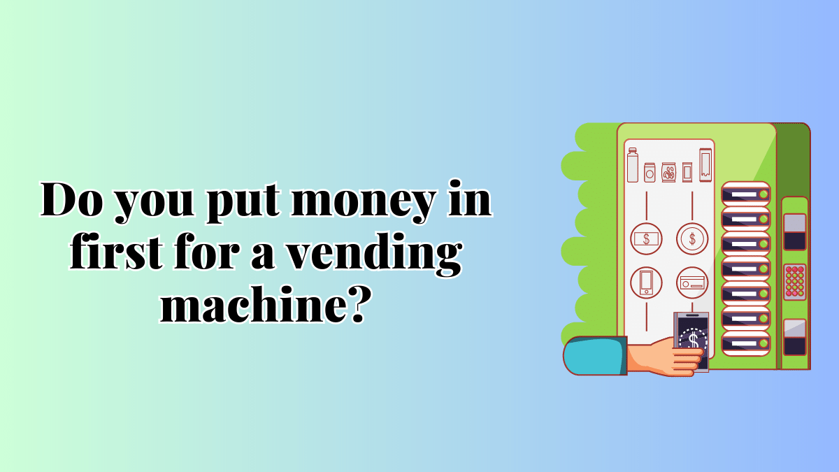 money in first for a vending machine