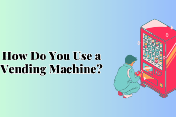 How Do You Use a Vending Machine?