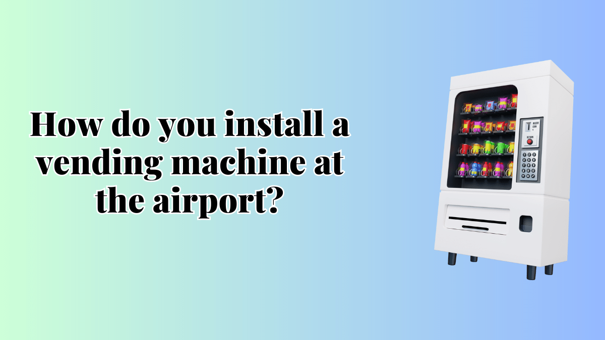 install a vending machine at the airport?