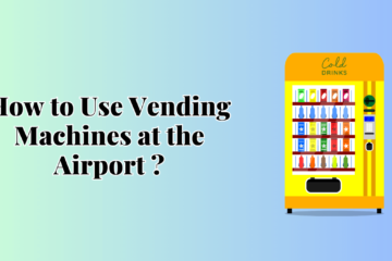 How to Use Vending Machines at the Airport ?