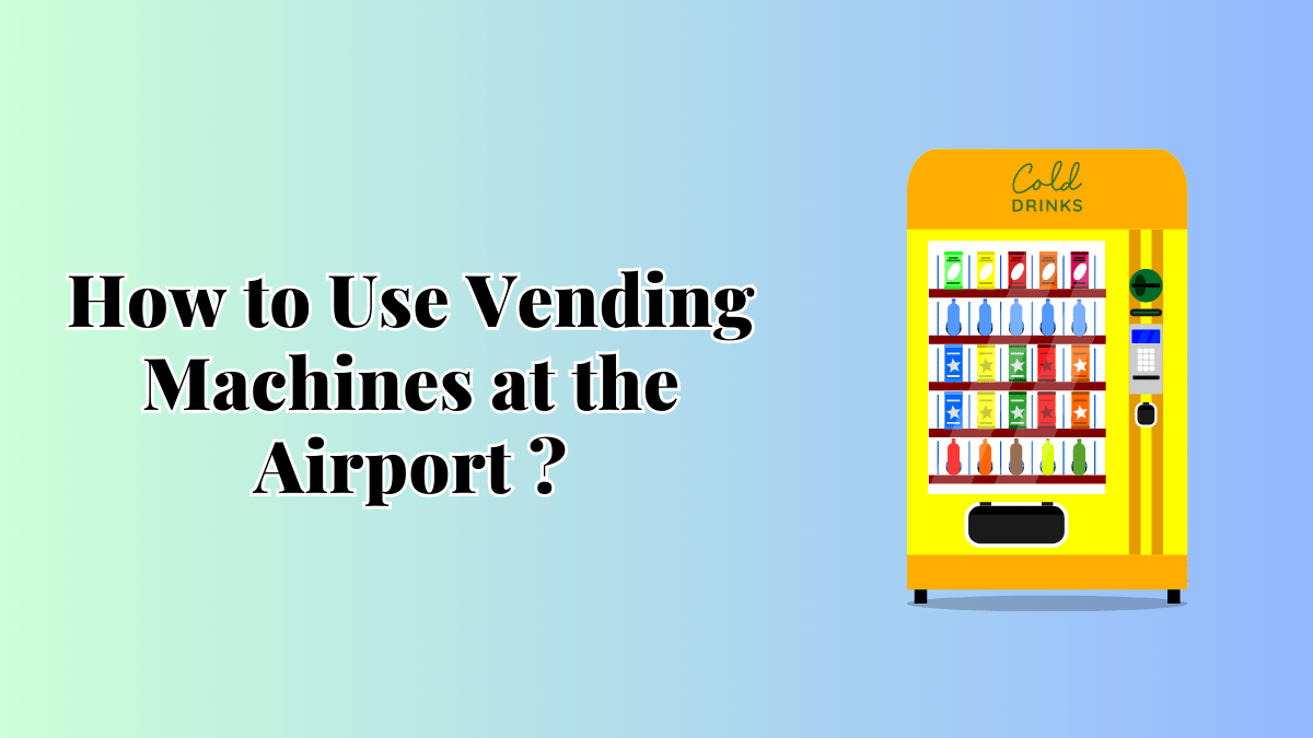 How to Use Vending Machines at the Airport ?