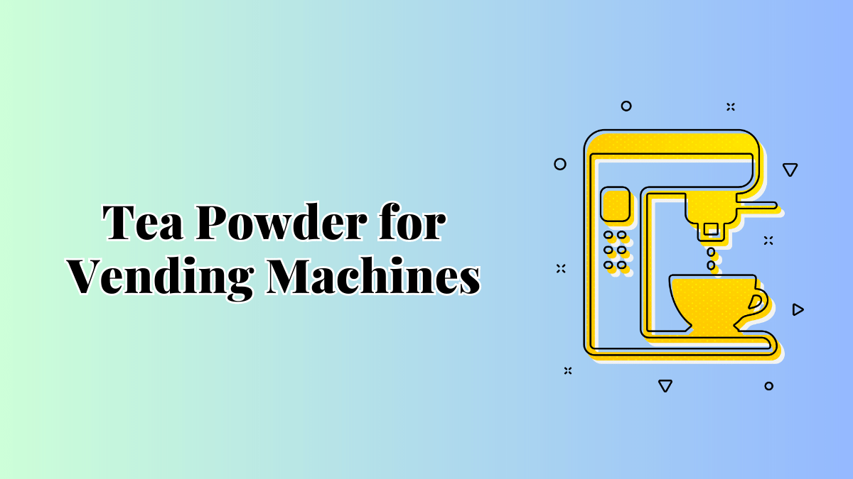 Tea Powder for Vending Machines