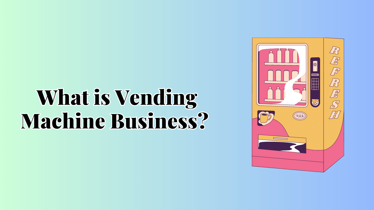 What is Vending Machine Business