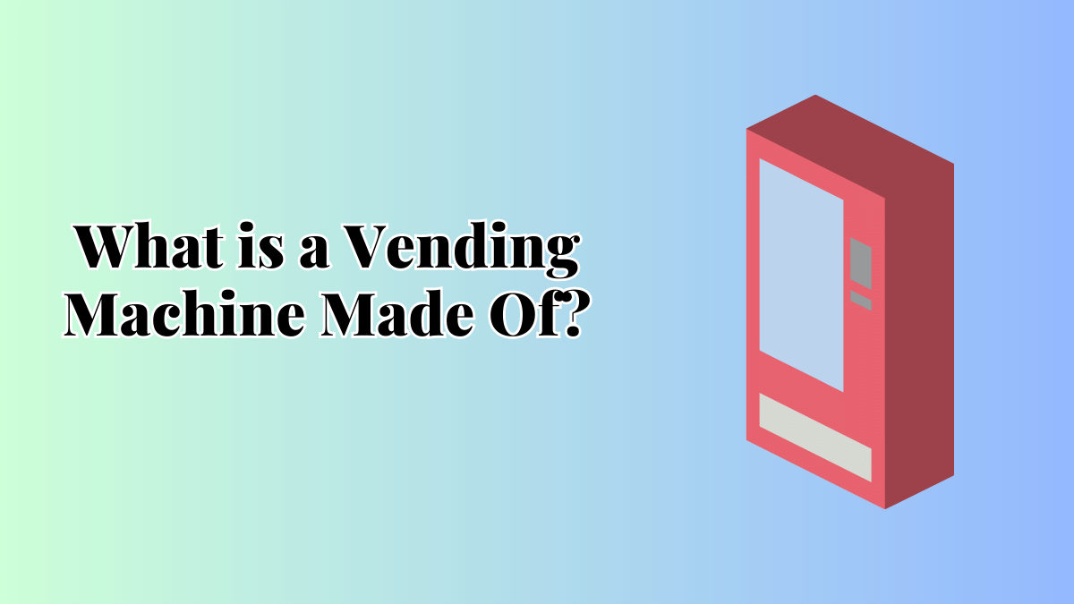 What is a vending machine made of