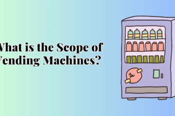 Scope of Vending Machines