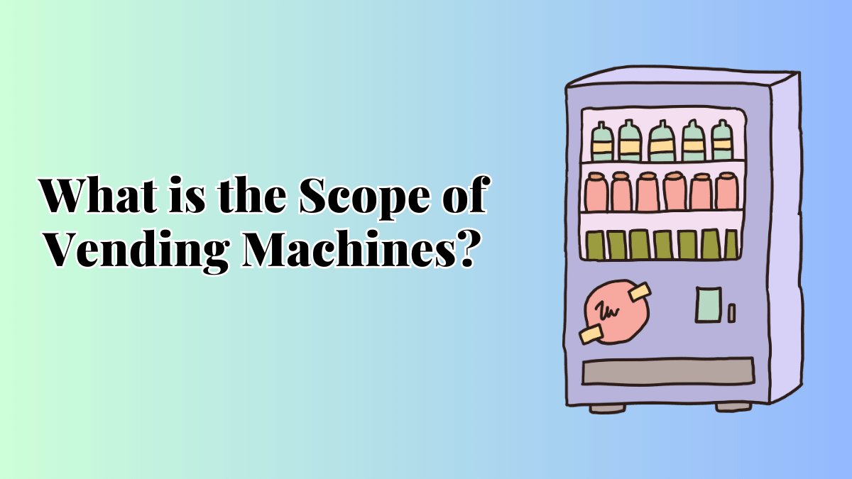 Scope of Vending Machines