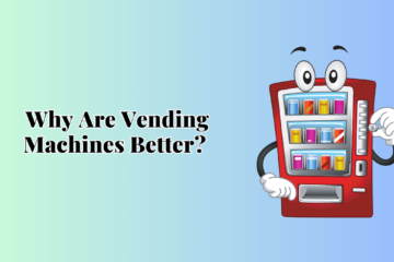 Why are vending machine better?