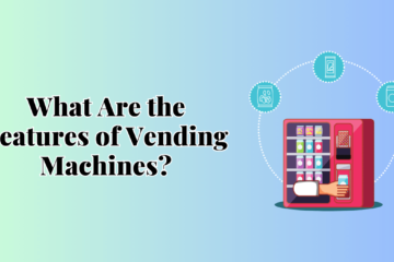 Features of Vending Machines