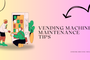 Vending Machine Maintenance tips
