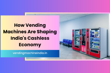 How Vending Machines Are Shaping India's Cashless Economy