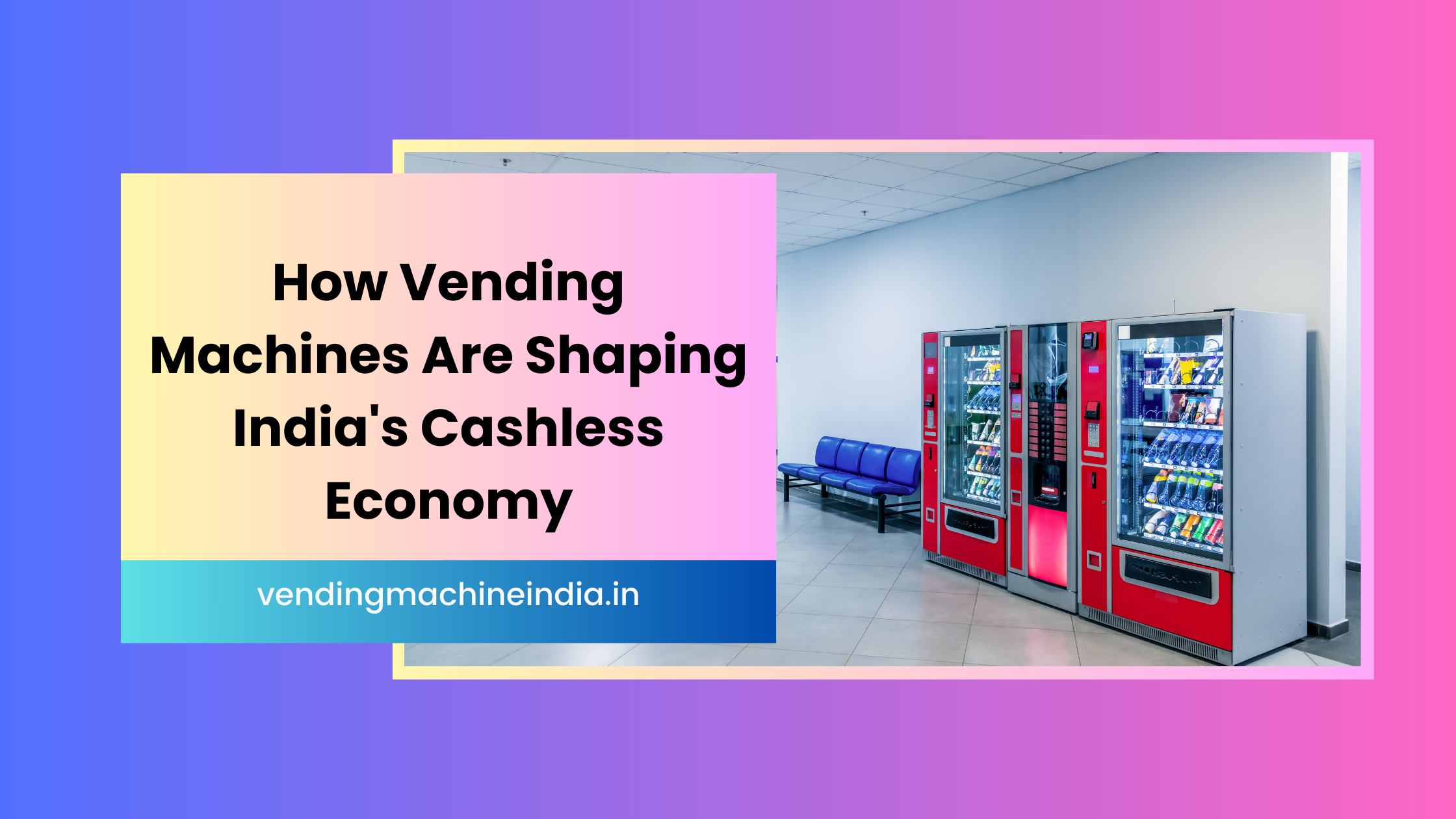 How Vending Machines Are Shaping India's Cashless Economy