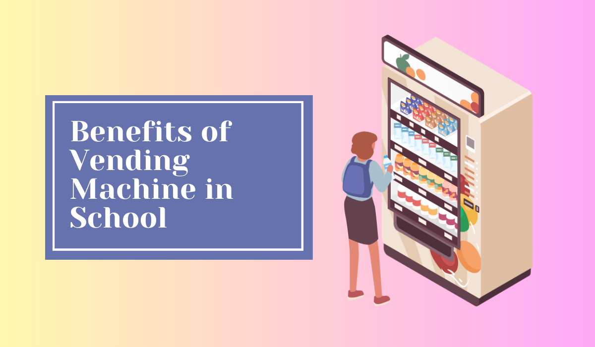 Benefits of Vending Machine in School