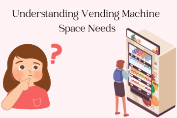 Understanding Vending Machine Space Needs