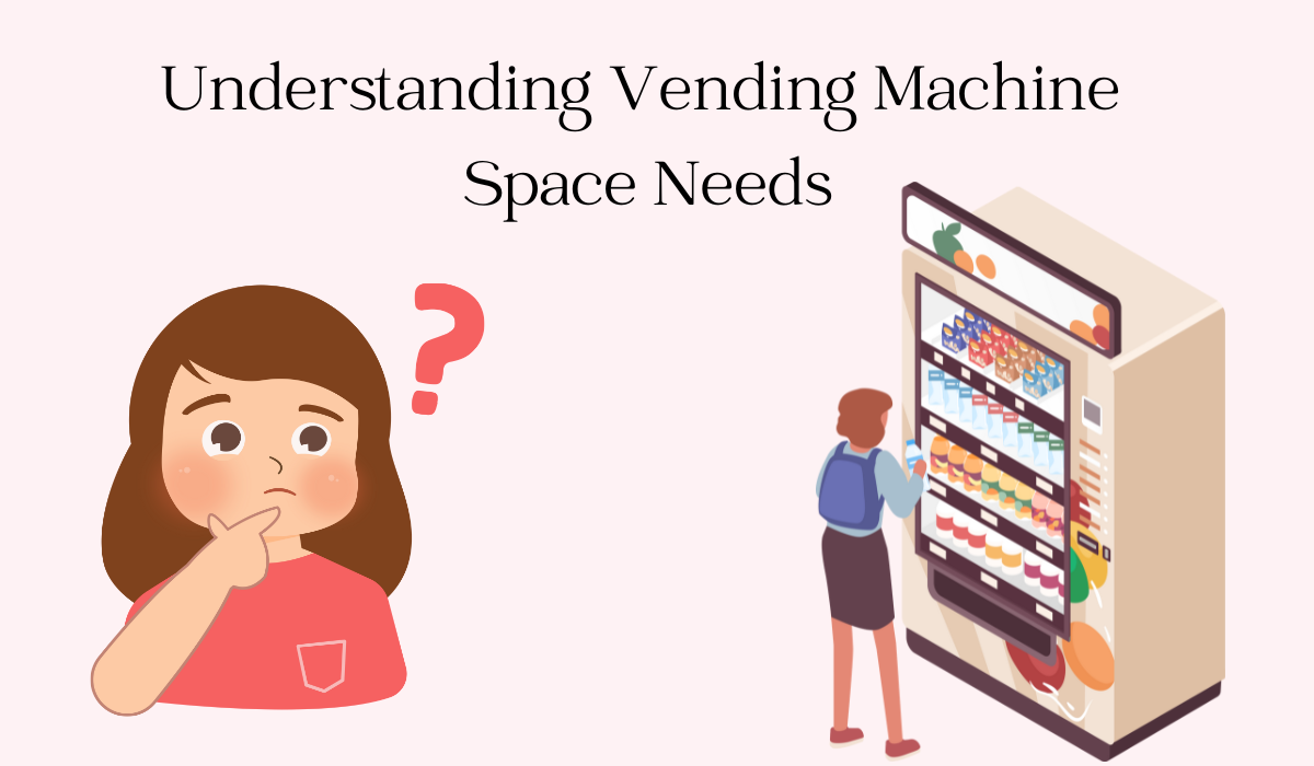 Understanding Vending Machine Space Needs