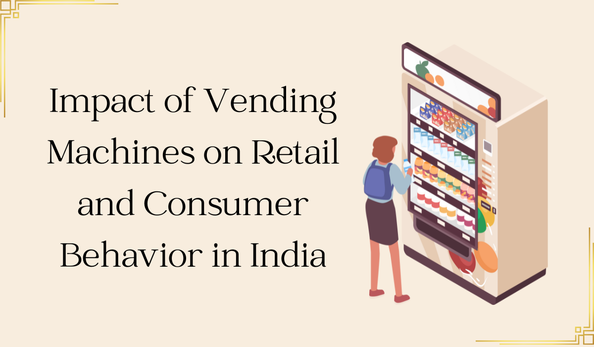 Impact of Vending Machines on Retail and Consumer Behavior in India